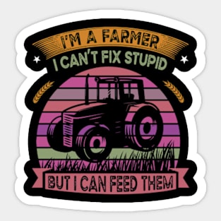 I'm A Farmer I Can't Fix Stupid But I Can Feed Funny Farming Sticker